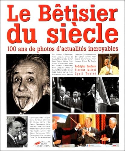 Le Bêtisier du siècle : 100 ans de photos d'actualités incroyables book