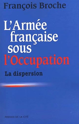 L'Armée française sous l'occupation, tome 1 : La Dispersion book