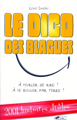 Le Dico Des Blagues. A Hurler De Rire ! A Se Rouler Par Terre ! book