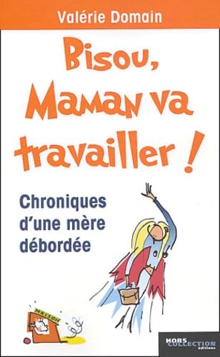 Bisou, maman va travailler ! Chroniques d'une mère débordée book