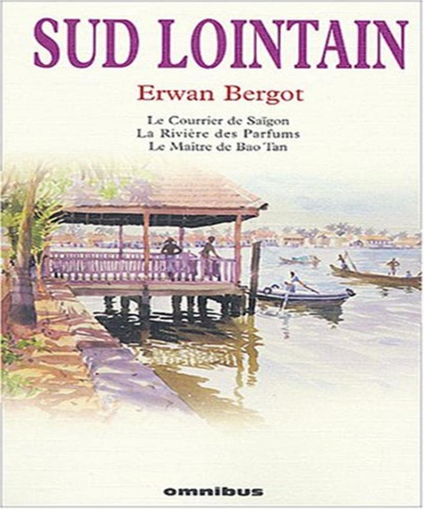 Sud lointain : Le Courrier de Saïgon. La Rivière des Parfums. Le Maître de Bao Tan Books