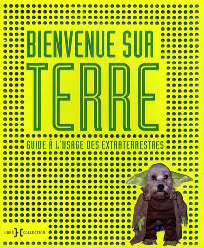 Bienvenue sur Terre: Guide à l'usage des extraterrestres book