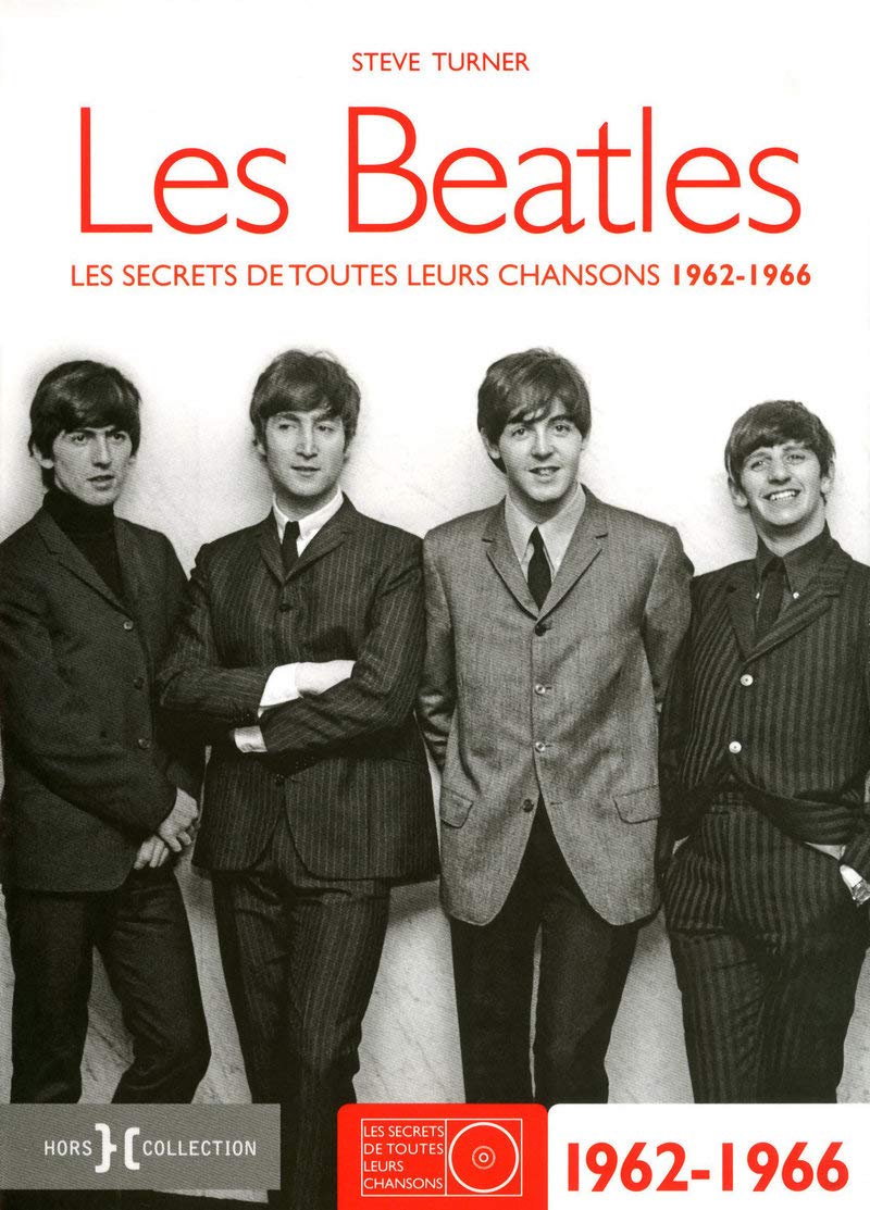 Les Beatles 1962-1966: Les secrets de toutes leurs chansons 1962-1966 Arts & Music