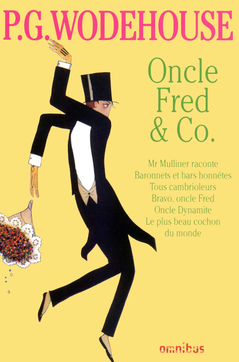 Oncle Fred & Co: Mr Mulliner raconte ; Baronnets et bars honnêtes ; Tous cambrioleurs ; Bravo, Oncle Fred ; Oncle Dynamite ; La Plus Beau Cochon du monde Humour & Satire