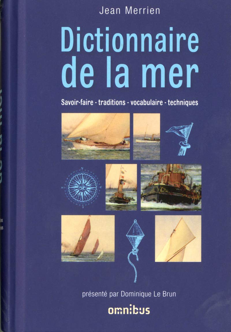 Dictionnaire de la mer: Savoir-faire - traditions - vocabulaire - techniques Reference Books