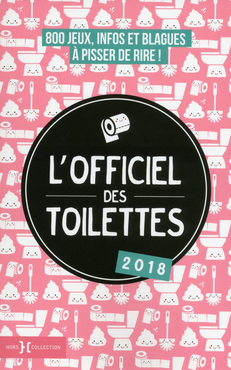 L'officiel des toilettes 2018: 800 jeux, infos et blagues à pisser de rire ! book