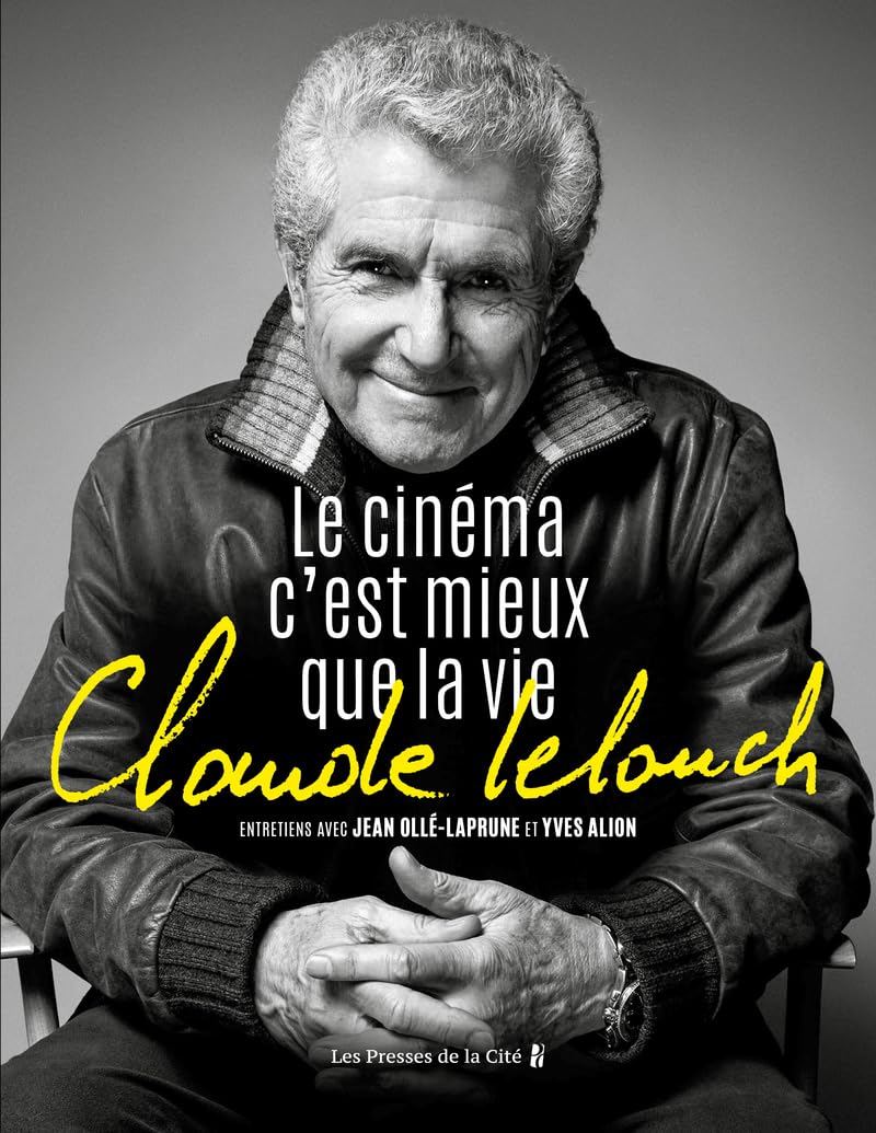 Claude Lelouch. Le Cinéma c'est mieux que la vie Essays & Short Stories