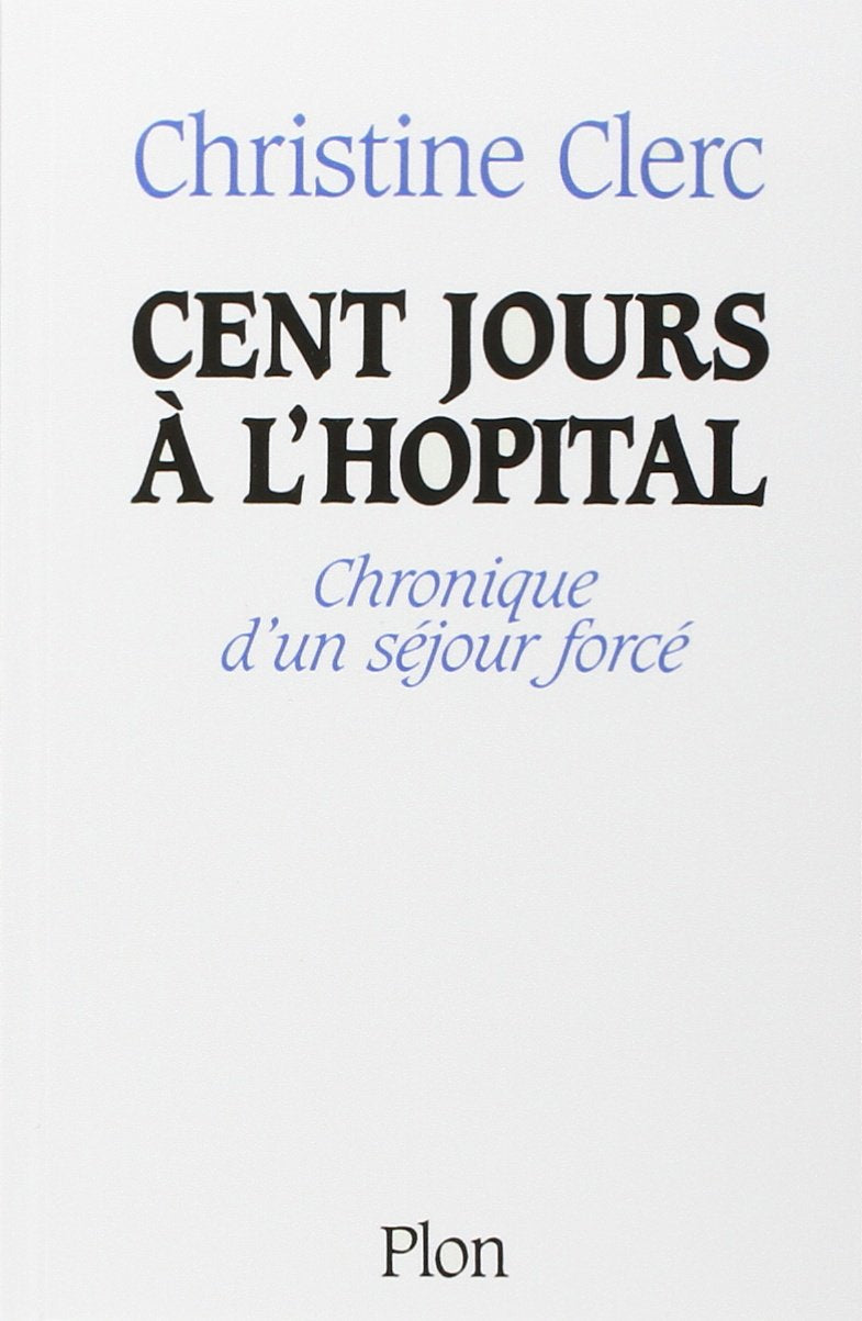 Cent jours à l'Hopital ; chronique d'un séjour forcé book