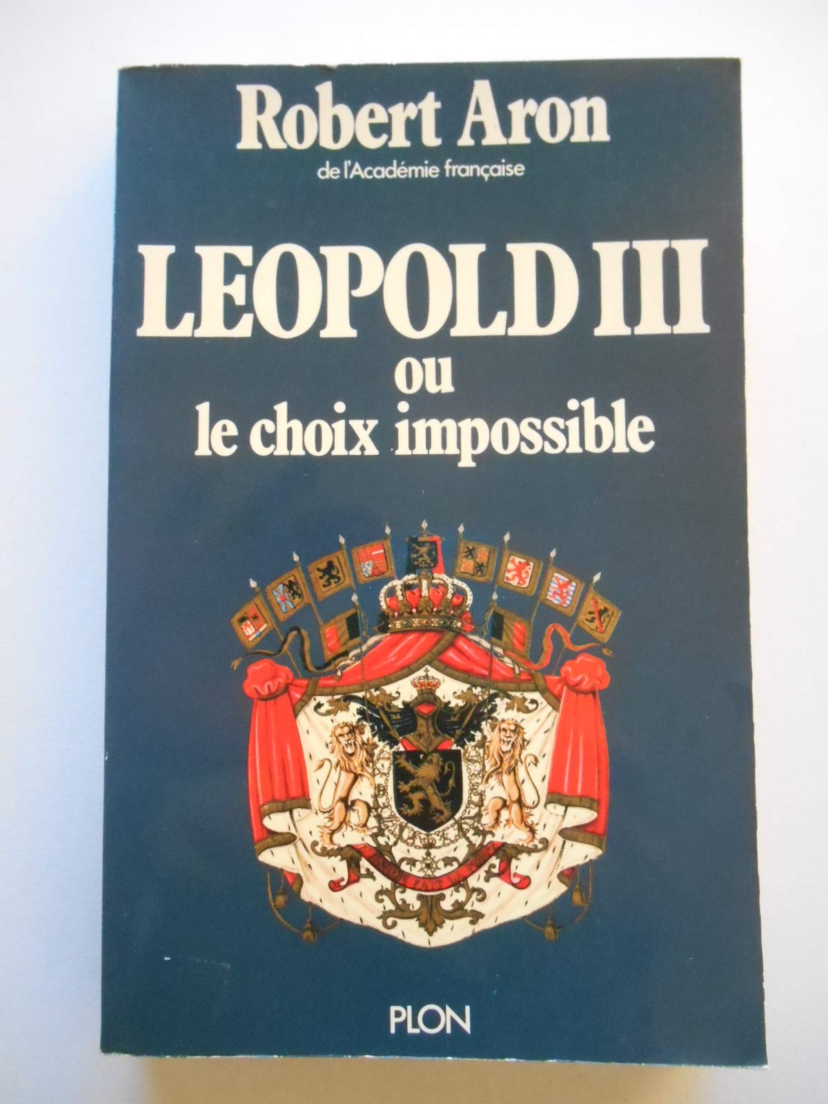 Leopold III ou le choix impossible : fevrier 1934-juillet 1940 (Plon) Books