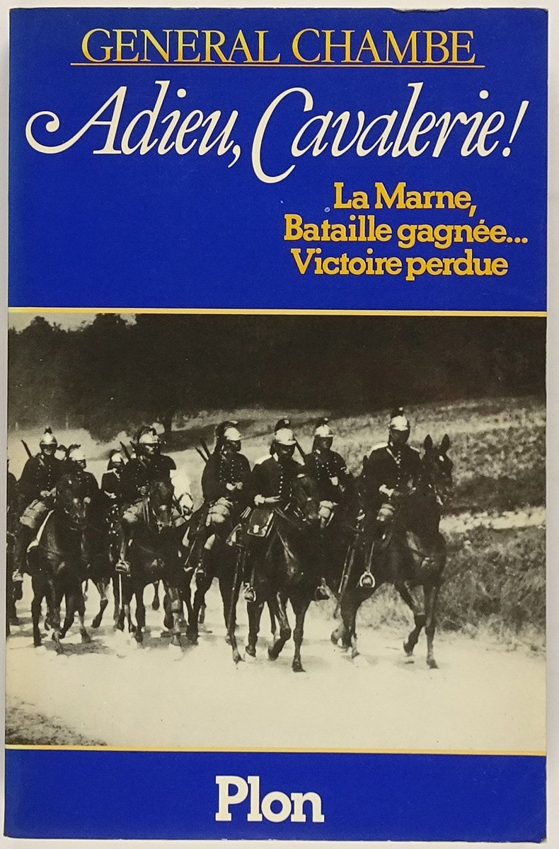 Adieu, Cavalerie ! : La Marne, bataille gagnée... victoire perdue Books