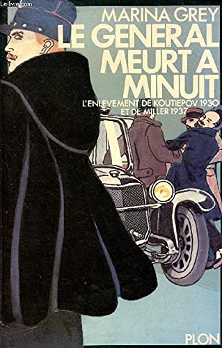 Le Général meurt à minuit : L'Enlèvement de Koutiepov, 1930, et de Miller, 1937 Books