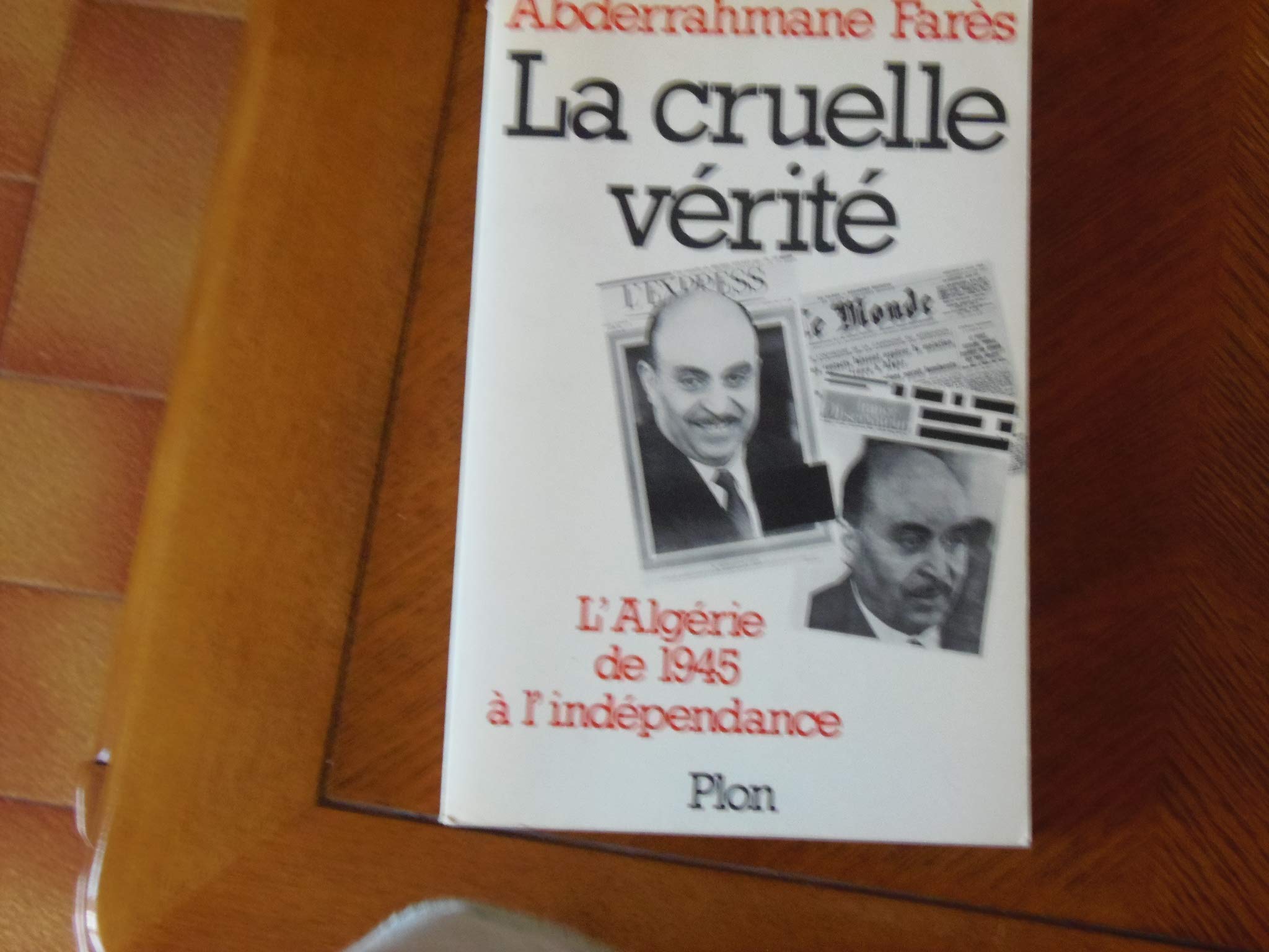 La Cruelle vérité : De l'Algérie de 1945 à l'Indépendance book
