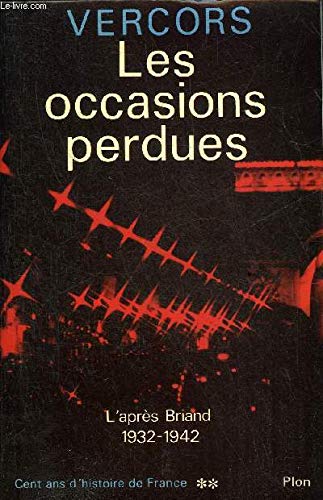 Cent ans d'histoire de France. Vol. 2. Les occasions perdues ou L'étrange destin : l'après-Briand, 1932-1942 Books