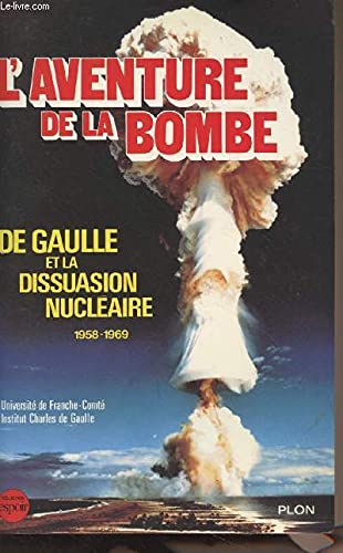 L'aventure de la bombe : de gaulle et la dissuasion nucléaire, 1958-1969 book