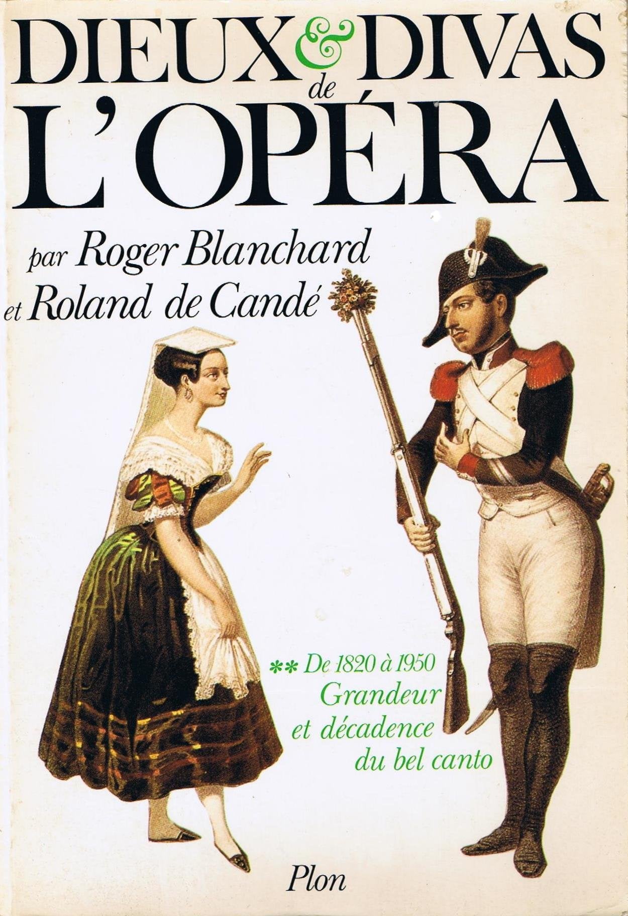Dieux et divas de l'opéra / de 1820 a 1950, grandeur et decadence du bel canto book