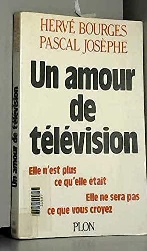 Un Amour de télévision: Elle n'est plus ce qu'elle était, elle ne sera pas ce que vous croyez book