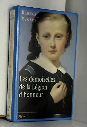 Les Demoiselles de la Légion d'honneur : les maisons d'éducation de la Légion d'honneur au XIXe siècle Books