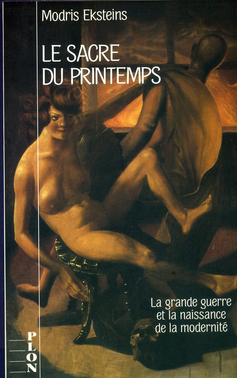 Le sacre du printemps , la grande guerre et la naissance de la modernite book