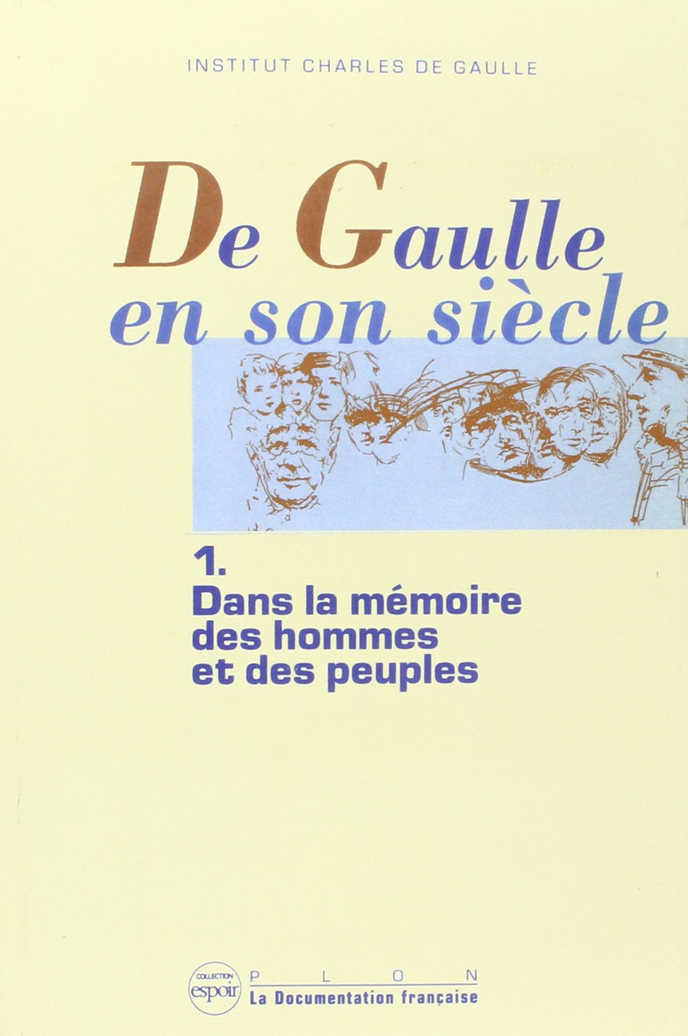 De Gaulle en son siècle : actes. Vol. 1. Dans la mémoire des hommes et des peuples Memories