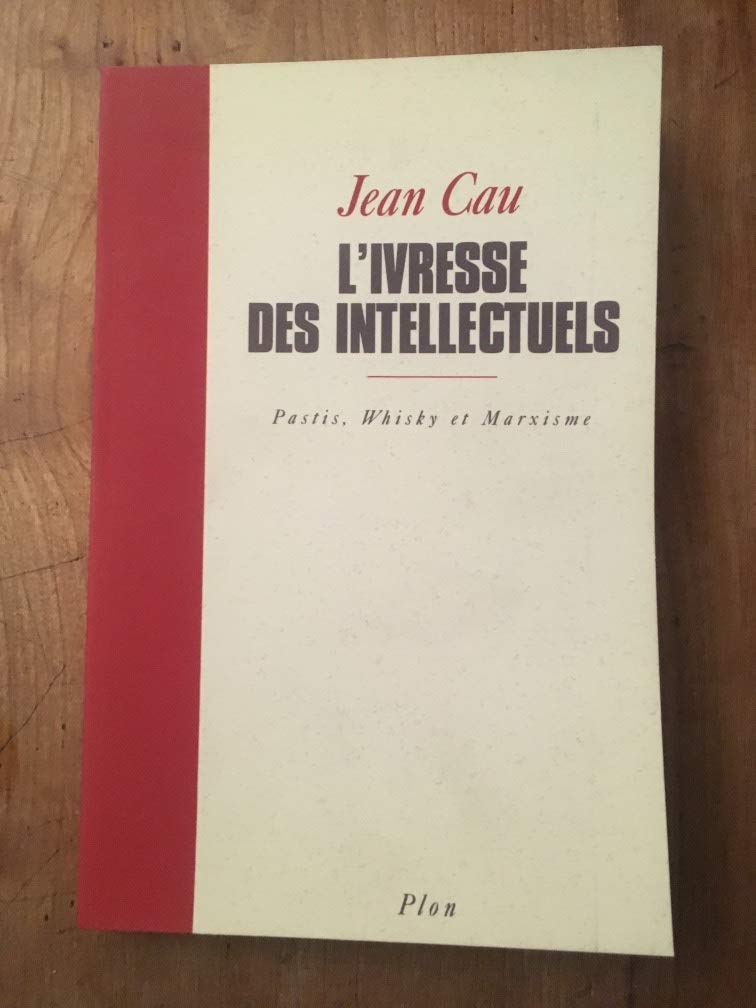 L'Ivresse Des Intellectuels. Pastis, Whisky Et Marxisme book