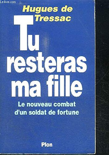 Tu resteras ma fille : le nouveau combat d'un soldat de fortune Books
