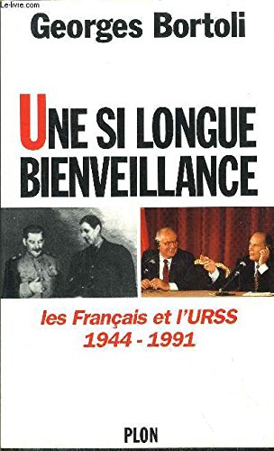 Une si longue bienveillance: Les Français et l'URSS, 1944-1991 book