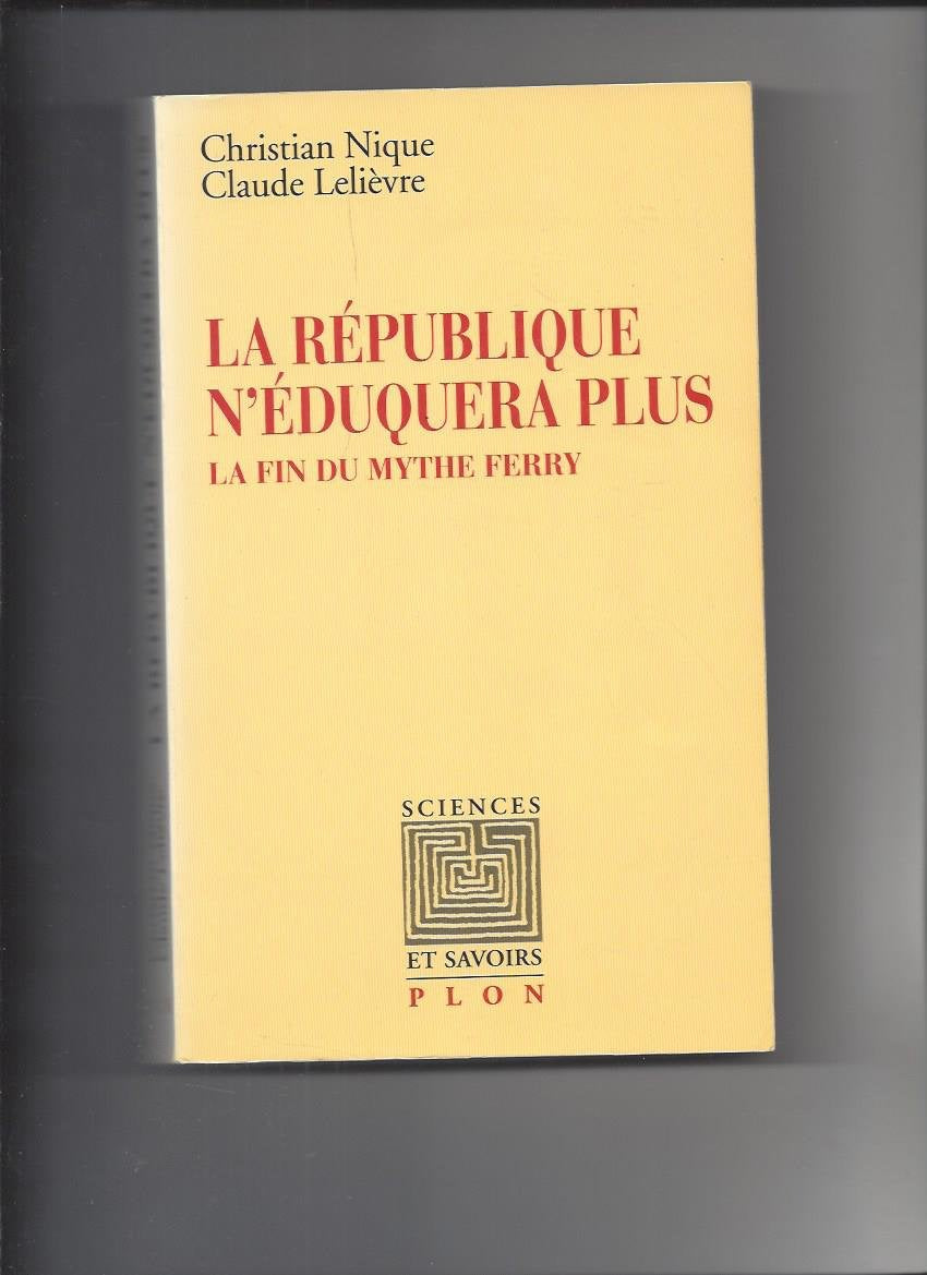 La République n'éduquera plus: La fin du mythe Ferry French history