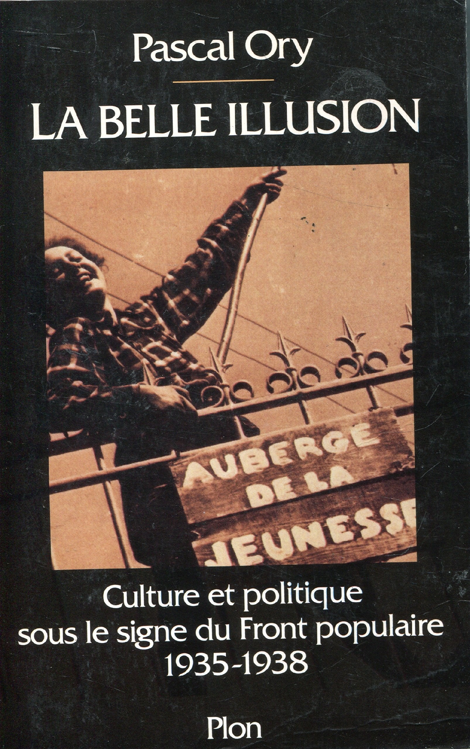 La belle illusion: Culture et politique sous le signe du Front populaire, 1935-1938 Books