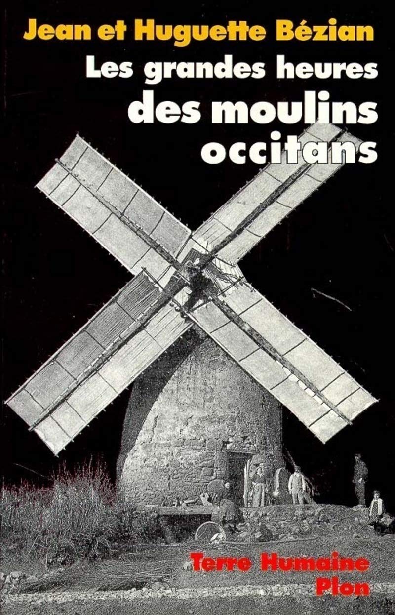 Les Grandes Heures des moulins occitans: Paroles de meuniers, suivi d'un Dictionnaire des moulins Social Sciences