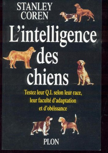 L'intelligence des chiens: Testez leur QI selon leur race et leur faculté d'adaptation et d'obéissance book