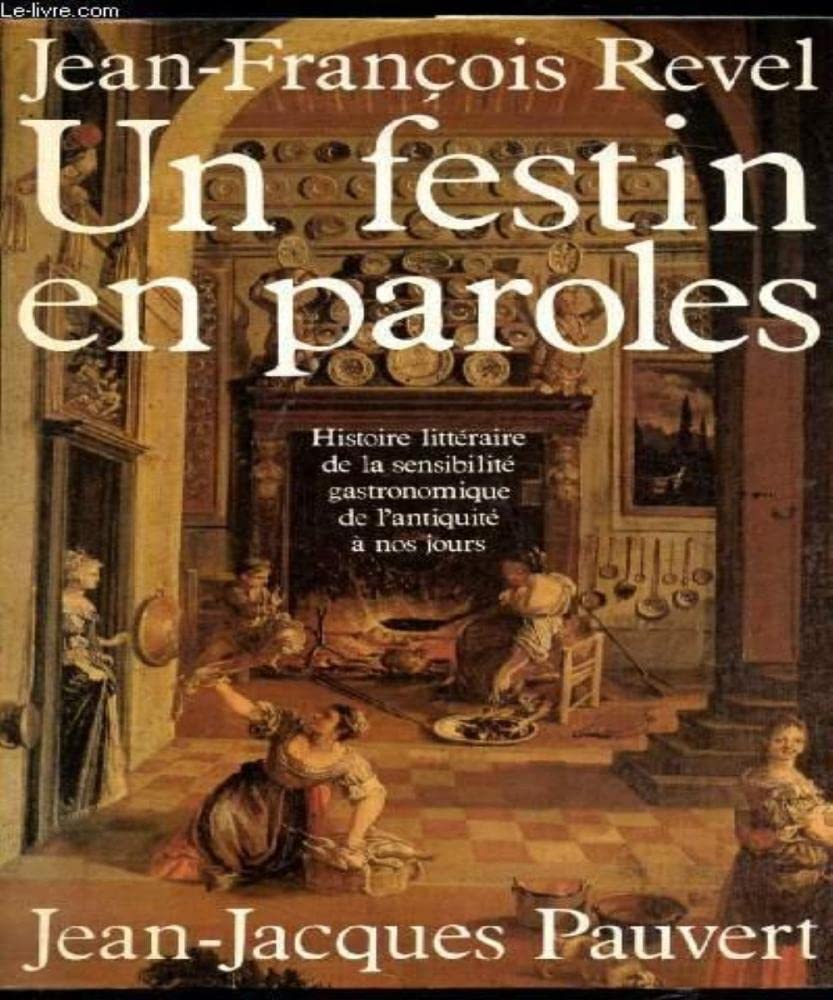UN FESTIN EN PAROLES: HISTOIRE LITTERAIRE DE LA SENSIBILITE GASTRONOMIQUE DE L'ANTIQUITE A NOS JOURS Cooking & Enjoying