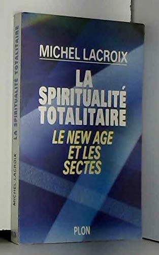 La spiritualité totalitaire: Le New Age et les sectes book