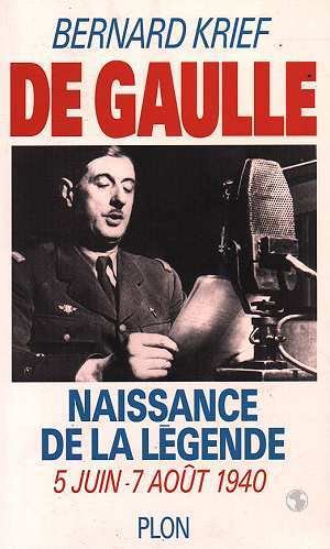 De Gaulle: Naissance de la légende, 5 juin-7 août 1940 book