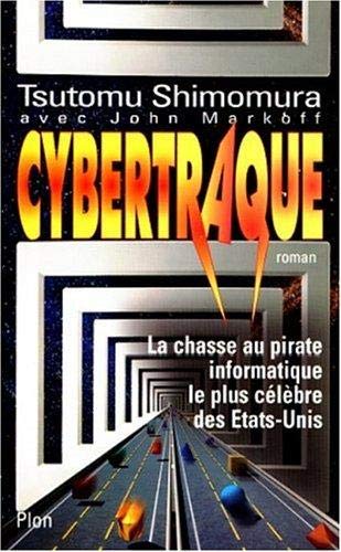 Cybertraque. La Chasse Au Pirate Informatique Le Plus Celebre Des Etats-Unis book