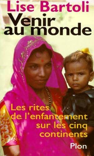 Venir Au Monde. Les Rites De L'Enfantement Sur Les Cinq Continents book