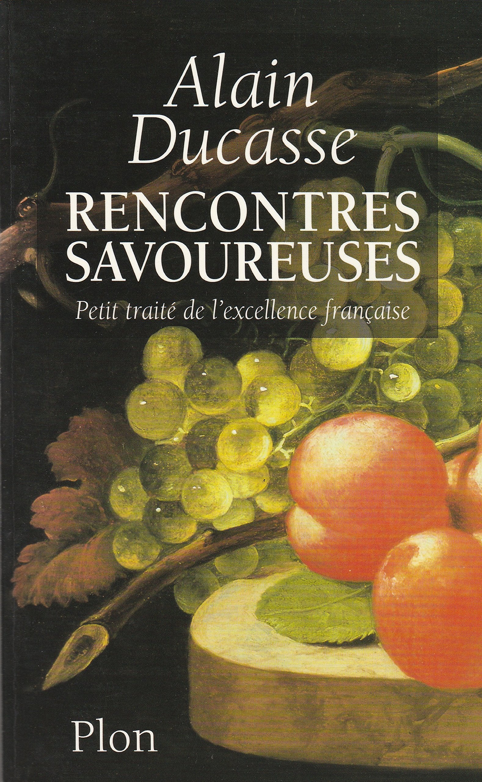 Rencontres Savoureuses. Petit Traite De L'Excellence Francaise Books