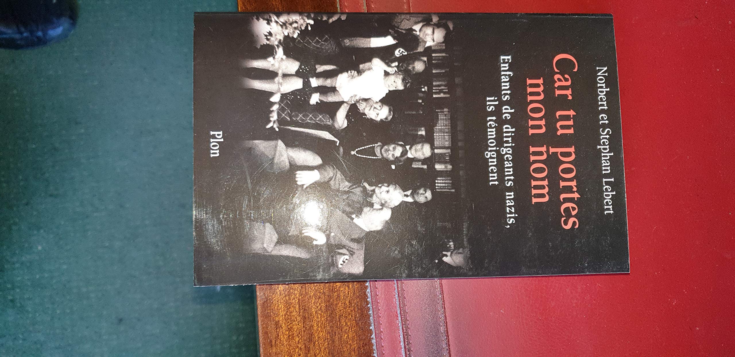 Car Tu Portes Mon Nom. Enfants De Dirigeants Nazis, Ils Temoignent Books