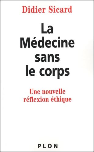 La Medecine Sans Le Corps. Une Nouvelle Reflexion Ethique Books