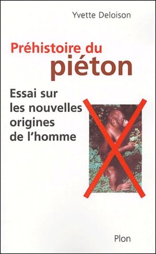 La préhistoire du piéton: Essai sur les nouvelles origines de l'homme Books