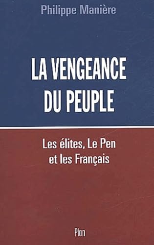 La Vengeance Du Peuple. Les Elites, Le Pen Et Les Francais Books