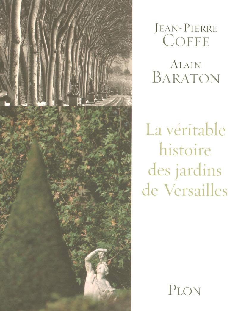 La véritable histoire des jardins de Versailles Politics & History