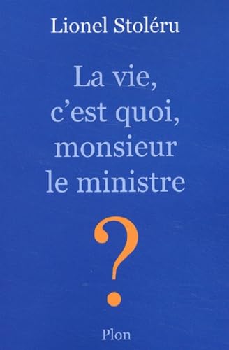 La vie, c'est quoi, monsieur le ministre ? book