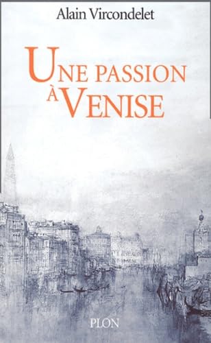 Une passion à Venise: Sand et Musset, la légende et la vérité Books