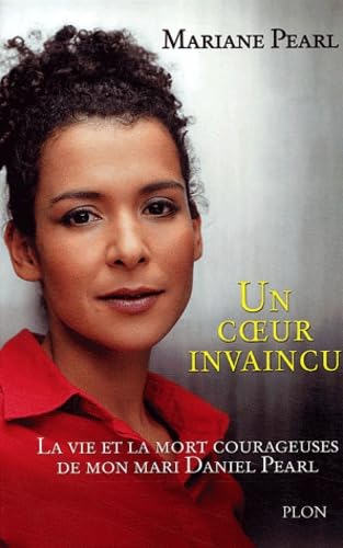 Un coeur invaincu: La vie et la mort courageuses de mon mari Daniel Pearl Books