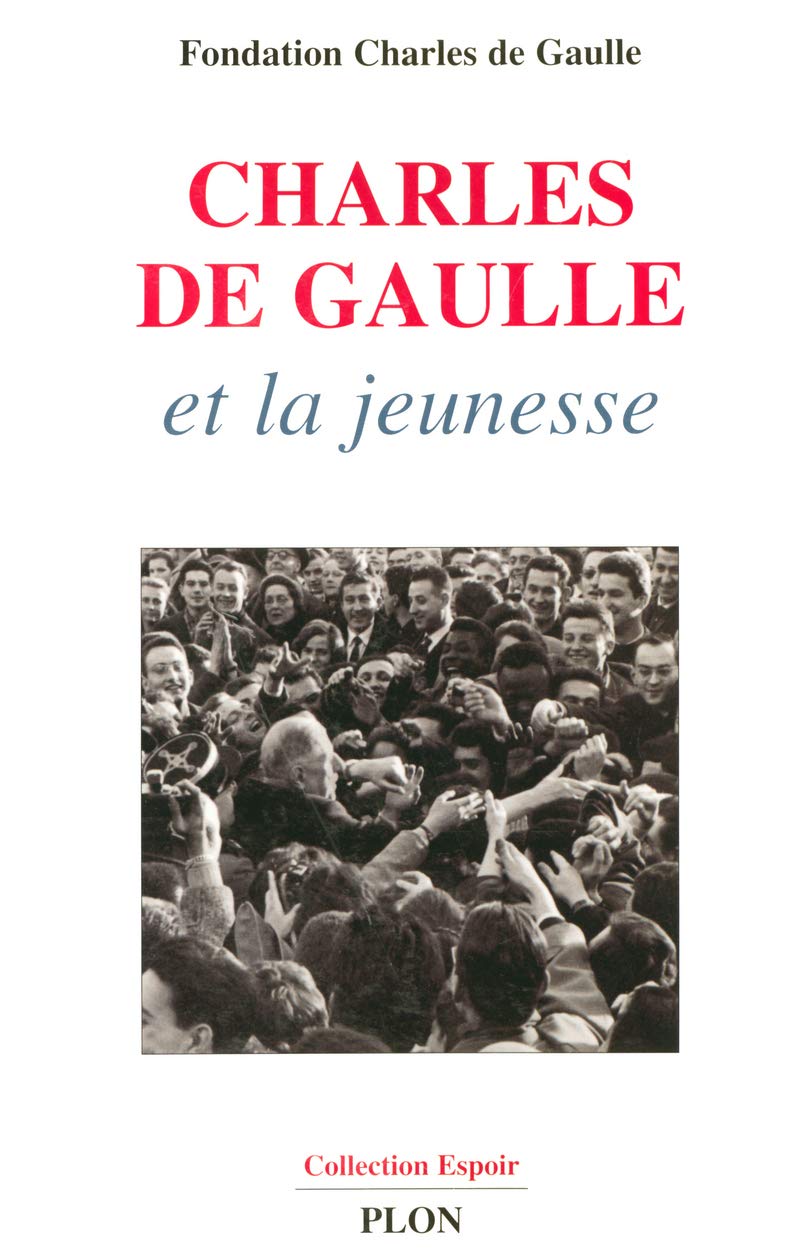 Charles de Gaulle et la jeunesse: Et la jeunesse, colloque international organisé par La Fondation harles de Gaulle, Ministère de la Recherche et de l'Education 15-16 décembre 2003 Memories