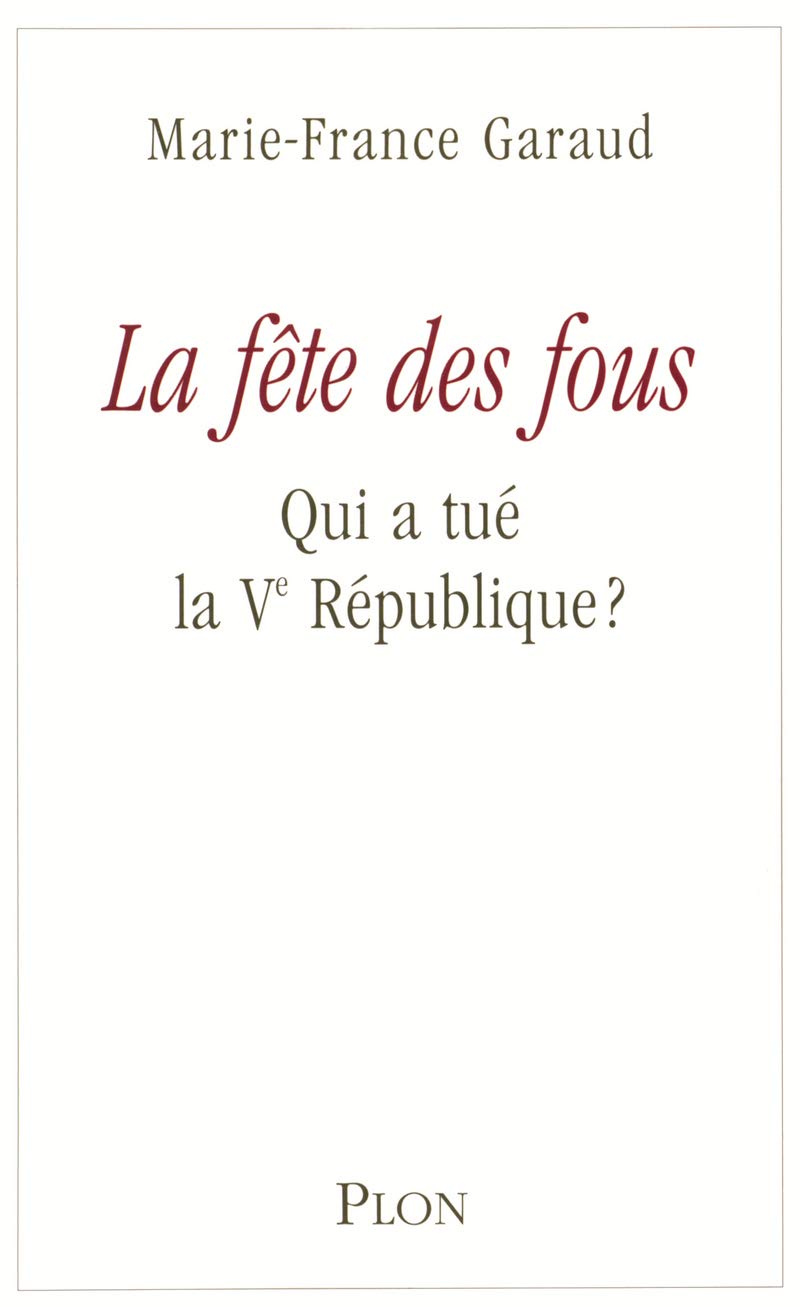 La fête des fous : Qui a tué la Ve République ? Essays & Short Stories