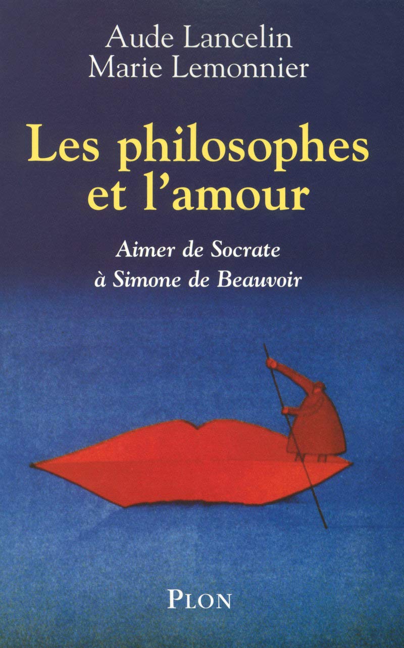 Les philosophes et l'amour - Aimer de Socrate à Simone de Beauvoir Philosophy