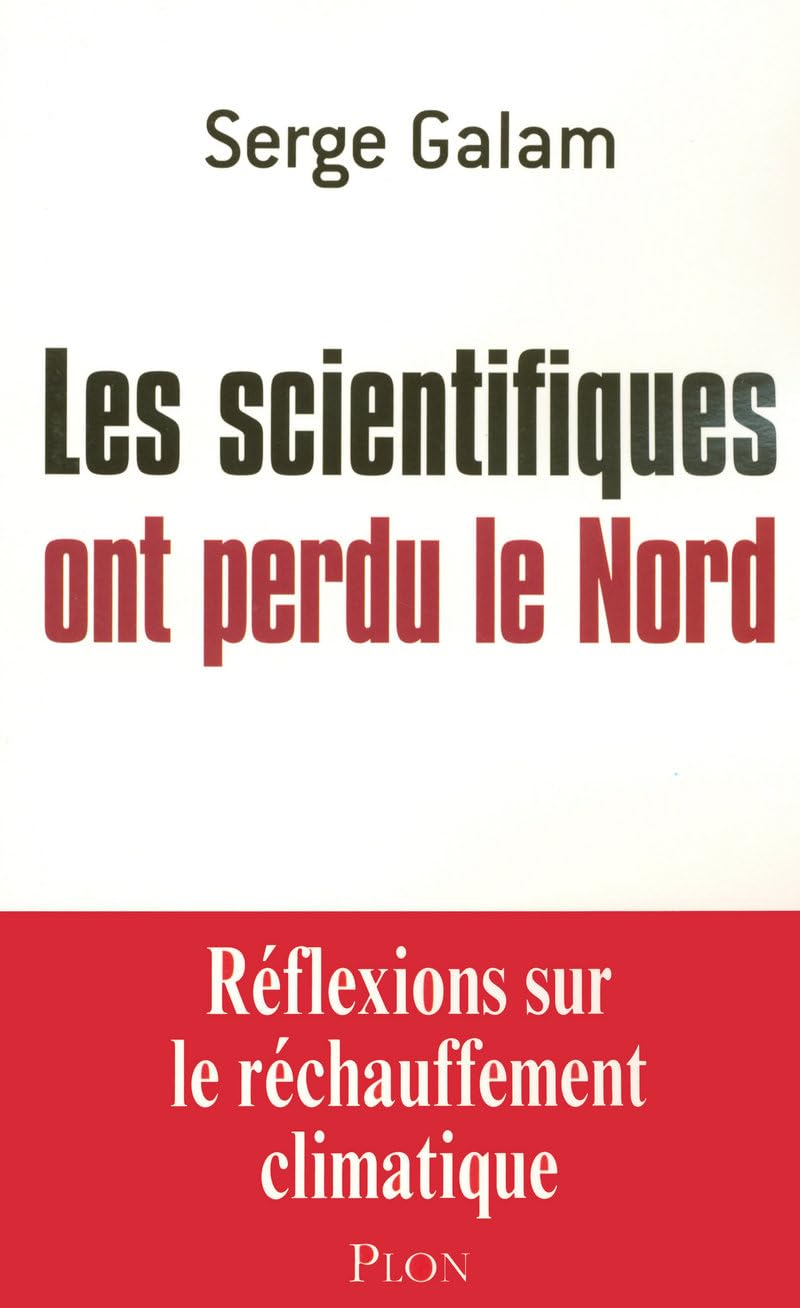 Les scientifiques ont perdu le Nord: Réflexions sur le réchauffement climatique Books