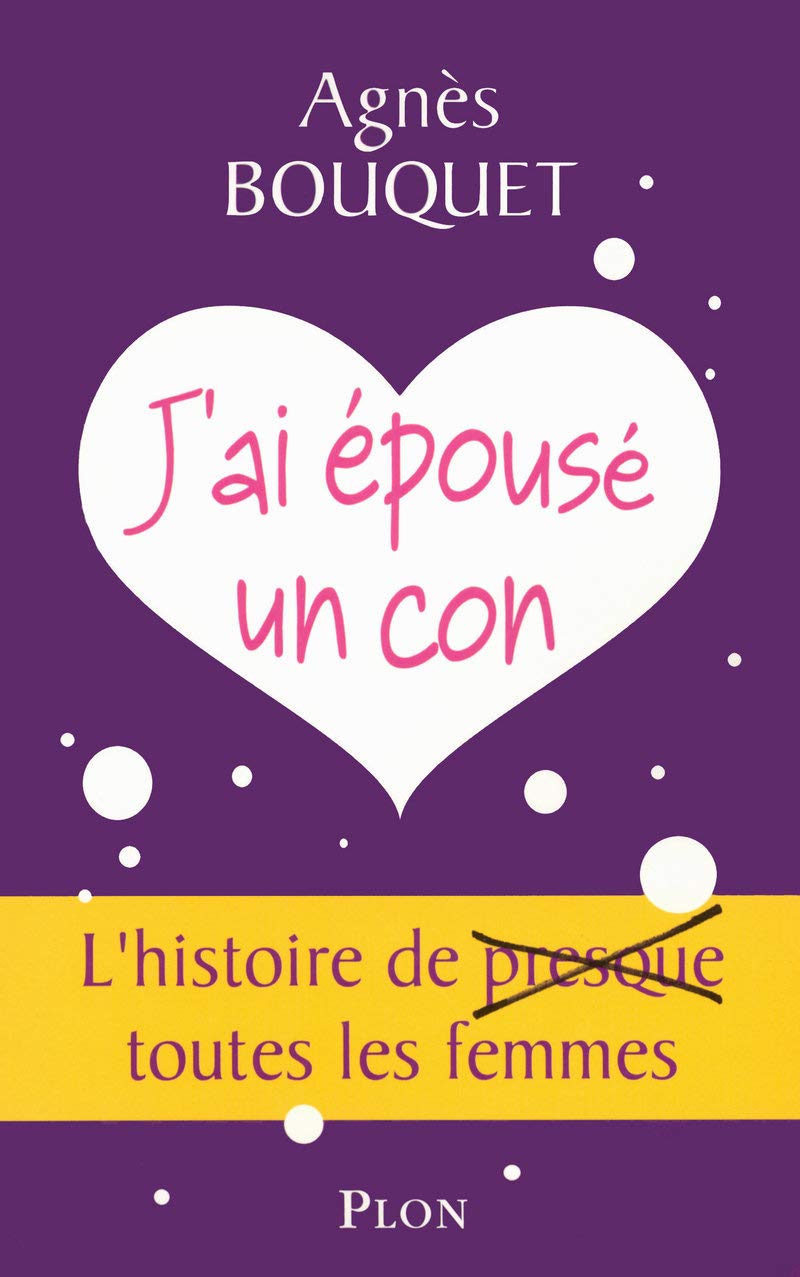 J'ai épousé un con !: L'histoire de presque toutes les femmes Contemporary literature