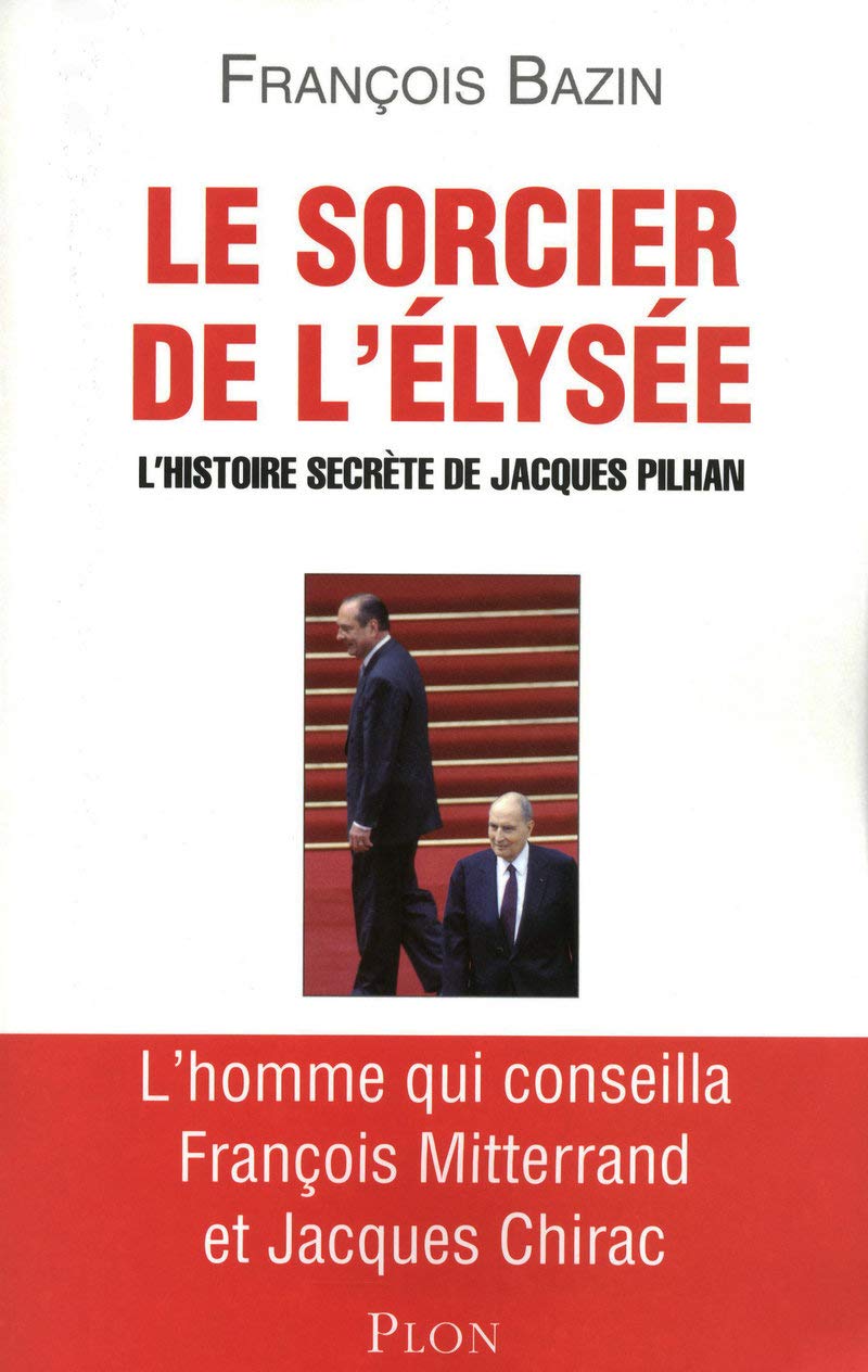 Le sorcier de l'Elysée: L'histoire secrète de Jacques Pilhan Essays & Short Stories